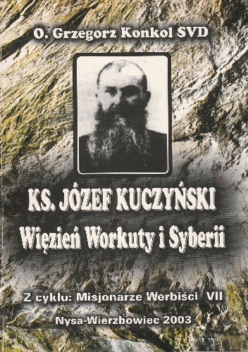 Okładka: O. Grzegorz Konkol - Ks. Józef Kuczyński. Więzień Workuty i Syberii