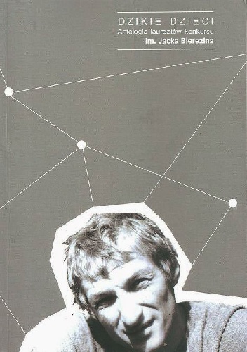Okładka: Krzysztof Siwczyk - Dzikie Dzieci. Antologia laureatów konkursu im. Jacka Bierezina