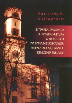 Okładka: Swietłana M. Czerwonnaja - Litewska Emigracja i Litewska kultura w Niemczech po II Wojnie światowej zmieniające się granice etnicznej enklawy