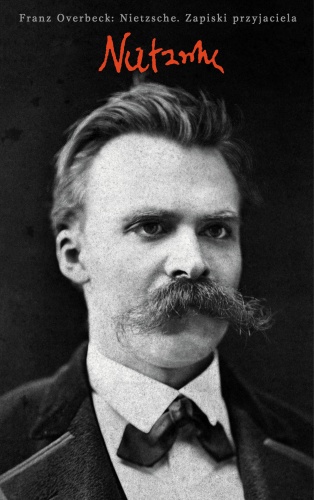 Okładka: Franz Overbeck - Nietzsche. Zapiski przyjaciela