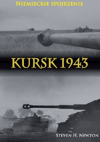 Okładka: Steven H. Newton - Kursk 1943. Niemieckie Spojrzenie.