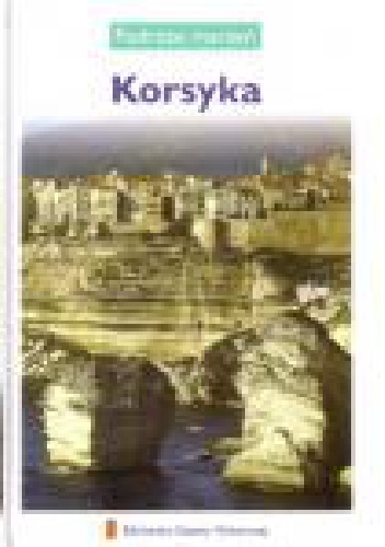 Okładka:  praca zbiorowa - Korsyka. Podróże marzeń
