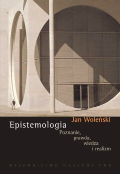 Okładka: Jan Woleński - Epistemologia : poznanie, prawda, wiedza, realizm
