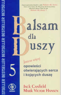 Okładka: Jack Canfield - Balsam dla duszy 5 czyli Jeszcze więcej opowieści otwierających serca i kojących duszę