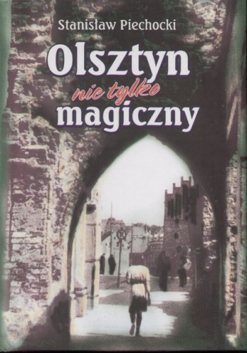 Okładka: Stanisław Piechocki - Olsztyn nie tylko magiczny