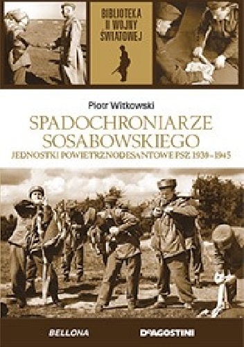 Okładka: Piotr Witkowski - Spadochroniarze Sosabowskiego. Jednostki powietrznodesantowe PSZ 1939-1945