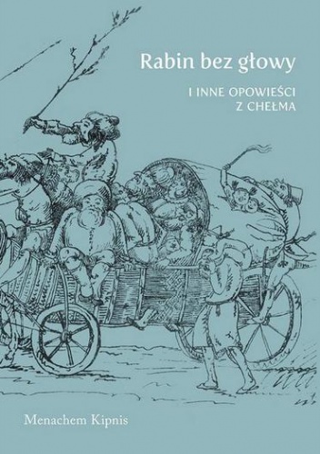 Okładka: Menachem Kipnis - Rabin bez głowy i inne opowieści z Chełma