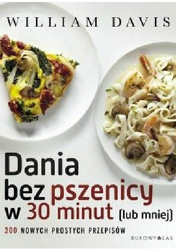 Okładka: William Davis - Dania bez pszenicy w 30 minut (i mniej). 200 nowych prostych przepisów
