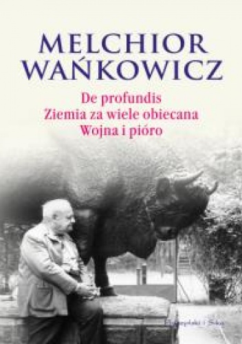 Okładka: Melchior Wańkowicz - De profundis. Ziemia za wiele obiecana. Wojna i pióro