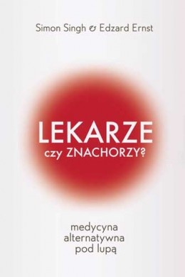 Okładka: Simon Singh - Lekarze czy znachorzy? Medycyna alternatywna pod lupą