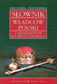Okładka: Marcin Spórna - Słownik władców Polski i pretendentów do tronu polskiego