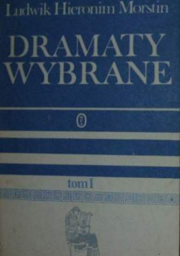 Okładka: Ludwik Hieronim Morstin - Dramaty wybrane. Tom 1