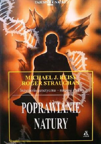 Okładka: Michael J. Reiss - Poprawianie natury. Inżynieria genetyczna - nauka i etyka