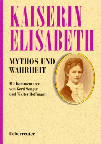 Okładka: Gabriele Praschl Bichler - Kaiserin Elisabeth: Mythos und Wahrheit