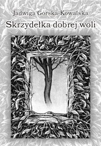 Okładka: Jadwiga Górska-Kowalska - Skrzydełka dobrej woli