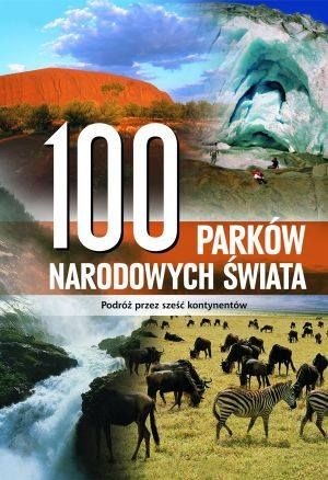 Okładka:  praca zbiorowa - 100 parków narodowych świata: podróż przez sześć kontynentów