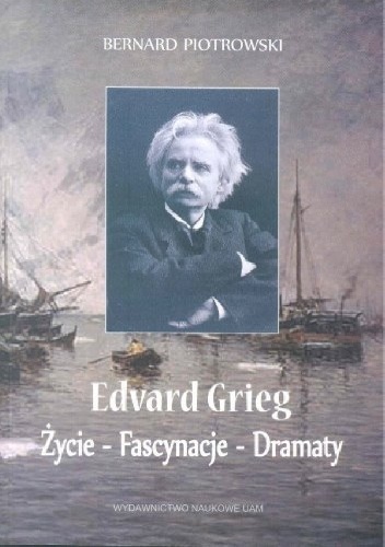 Okładka: Bernard Piotrowski - Edvard Grieg. Życie - Fascynacje - Dramaty
