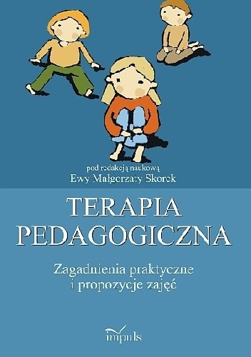 Okładka: Ewa Małgorzata Skorek - Terapia pedagogiczna. Zagadnienia praktyczne i propozycje zajęć, t. 2