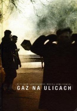 Okładka: Maciej Gawlikowski - Gaz na ulicach : KPN w Krakowie : stan wojenny 1981-1982. [T.] 2