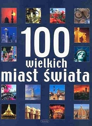 Okładka:  praca zbiorowa - 100 wielkich miast świata