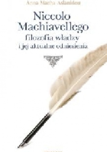 Okładka: Anna Macha-Aslanidou - Niccolo Machiavellego filozofia władzy i jej aktualne odniesienia