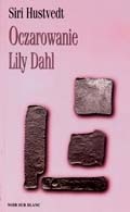 Okładka: Siri Hustvedt - Oczarowanie Lily Dahl
