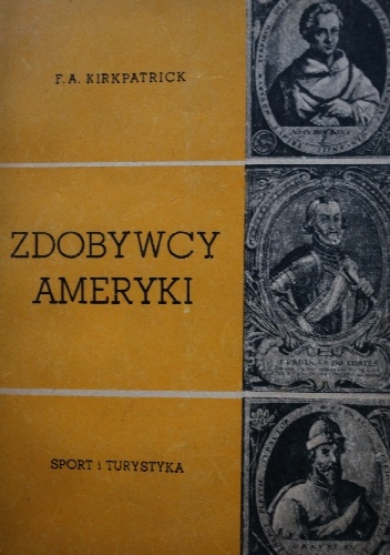Okładka: F. A. Kirkpatrick - Zdobywcy Ameryki