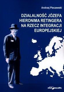 Okładka: Andrzej Pieczewski - Działalność Józefa Hieronima Retingera na rzecz integracji europejskiej
