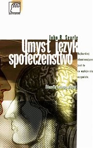 Okładka: John Rogers Searle - Umysł, język, społeczeństwo. Filozofia i rzeczywistość