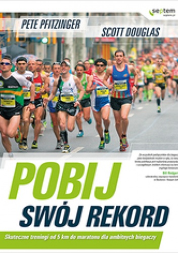 Okładka: Peter Pfitzinger - Pobij swój rekord. Skuteczne treningi od 5 km do maratonu dla ambitnych biegaczy