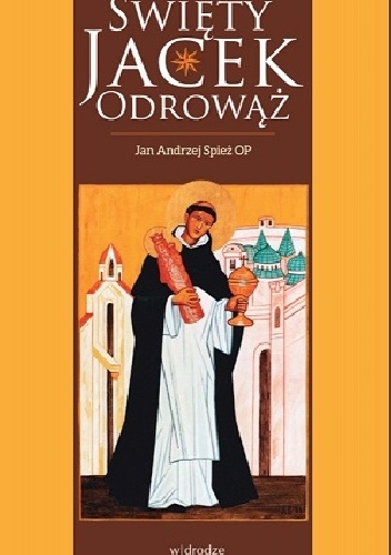 Okładka: Jan Andrzej Spież OP - Święty Jacek Odrowąż