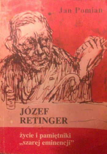 Okładka: Jan Pomian - Józef Retinger - życie i pamiętniki szarej eminencji