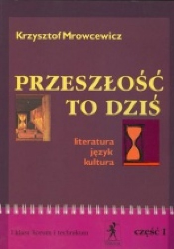Okładka: Krzysztof Mrowcewicz - Przeszłość to dziś, I klasa liceum i technikum, część I