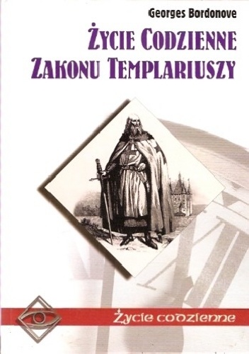 Okładka: Georges Bordonove - Życie codzienne zakonu templariuszy