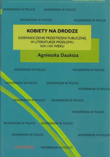 Okładka: Agnieszka Dauksza - Kobiety na drodze. Doświadczenie przestrzeni publicznej w literaturze przełomu XIX i XX wieku