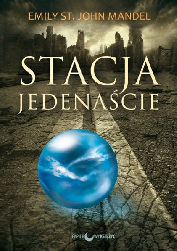 Okładka: Emily St. John Mandel - Stacja Jedenaście