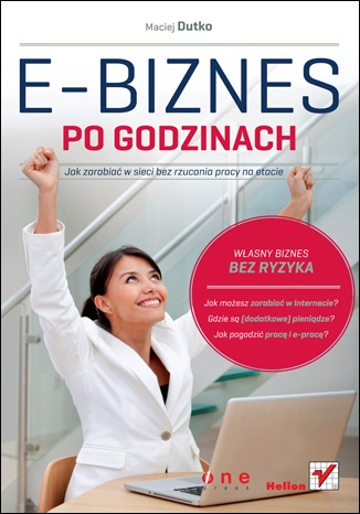 Okładka: Maciej Dutko - E-biznes po godzinach. Jak zarabiać w sieci bez rzucania pracy na etacie