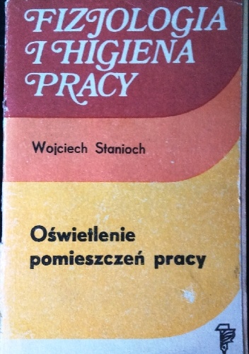 Okładka: Wojciech Stanioch - Fizjologia i higiena pracy. Oświetlenie pomieszczeń pracy.