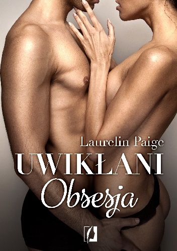 Okładka: Laurelin Paige - Uwikłani. Obsesja