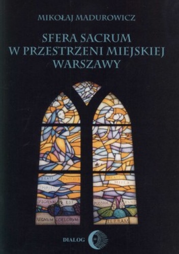 Okładka: Mikołaj Madurowicz - Sfera sacrum w przestrzeni miejskiej Warszawy