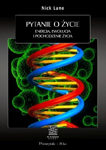 Okładka: Nick Lane - Pytanie o życie. Energia, ewolucja i pochodzenie życia