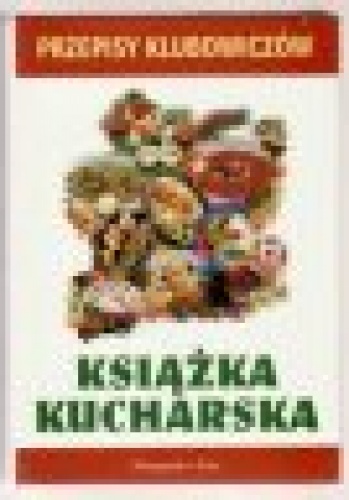 Okładka:  praca zbiorowa - Przepisy klubowiczów: Książka kucharska