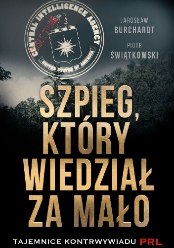 Okładka: Jarosław Burchardt - Szpieg, który wiedział za mało. Tajemnice kontrwywiadu PRL.