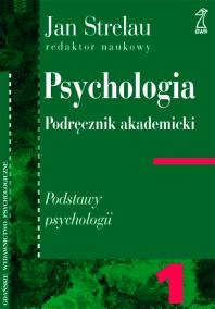 Okładka: Jan Strelau - PSYCHOLOGIA. PODRĘCZNIK AKADEMICKI, Tom 1: Podstawy psychologii