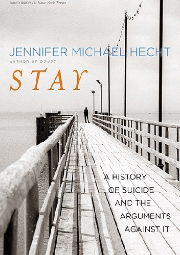 Okładka: Jennifer Michael Hecht - Stay. A History of Suicide and the Philosophies Against It