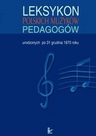 Okładka: Katarzyna Janczewska-Sołomko - Leksykon polskich muzyków pedagogów urodzonych po 31 grudnia 1870 roku