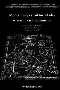 Okładka:  praca zbiorowa - Modernizacja struktur władzy w warunkach opóźnienia. ... .