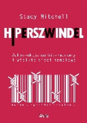 Okładka: Stacy Mitchell - Hiperszwindel. Jak oszukują nas hipermarkety i wielkie sieci handlowe