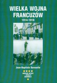 Okładka: Jean-Baptiste Duroselle - Wielka wojna francuzów 1914-1918