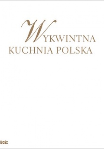 Okładka:  - Wykwintna kuchnia polska. Wszystkie smaki roku